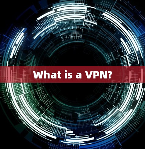 What is a VPN?