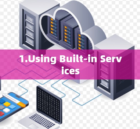 1.Using Built-in Services