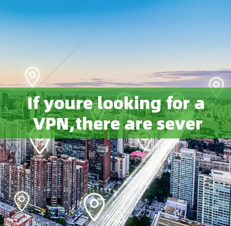 If youre looking for a VPN,there are several popular ones available,including: