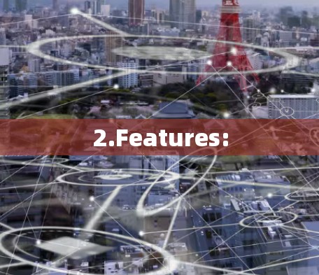 2.Features: