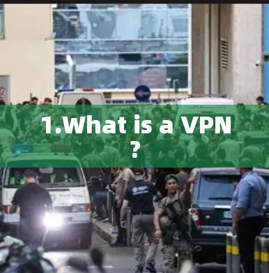 1.What is a VPN?