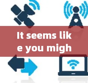 It seems like you might be referring to 讯飞 Android or something related to讯鸟vpn.Heres a breakdown:
