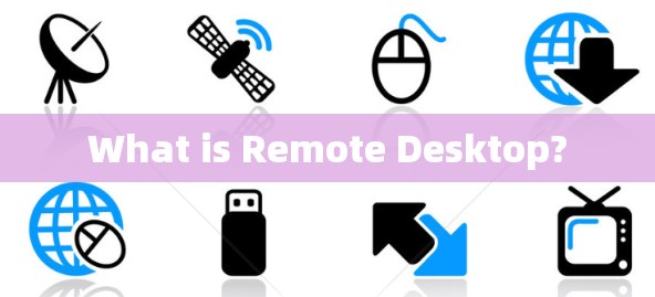 What is Remote Desktop?