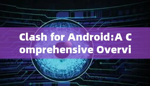 Clash for Android:A Comprehensive Overview