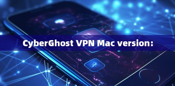 CyberGhost VPN Mac version: