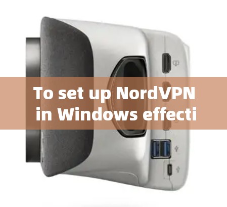 To set up NordVPN in Windows effectively,follow these organized steps: