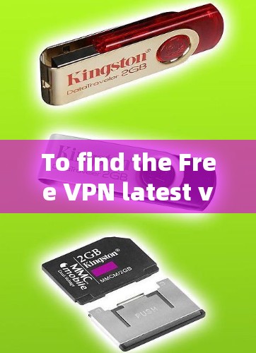 To find the Free VPN latest version,consider the following organized approach: