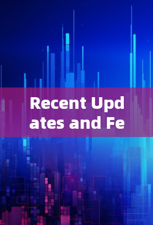 Recent Updates and Features