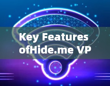 Key Features ofHide.me VPN 4.8.2: