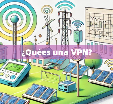 ¿Quées una VPN?