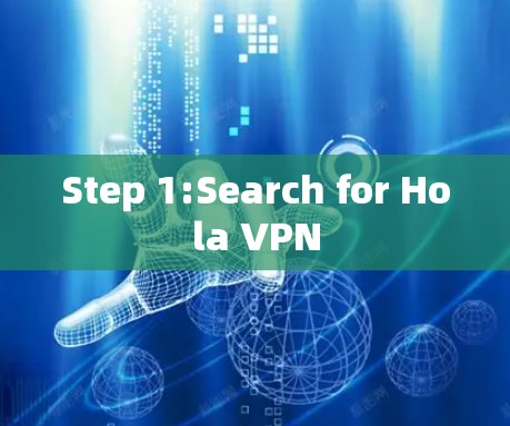 Step 1:Search for Hola VPN