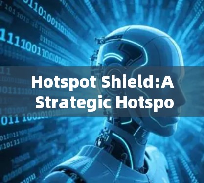 Hotspot Shield:A Strategic Hotspot Game