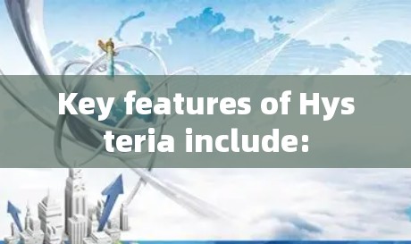 Key features of Hysteria include: