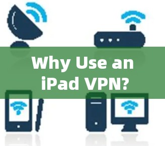 Why Use an iPad VPN?