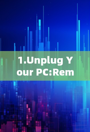 1.Unplug Your PC:Remove the power adapter to disconnect it from your power source.