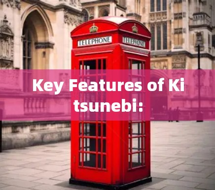 Key Features of Kitsunebi: