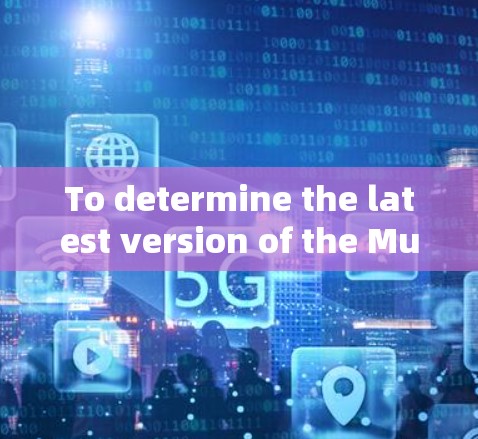 To determine the latest version of the Mullvad package,follow these organized steps: