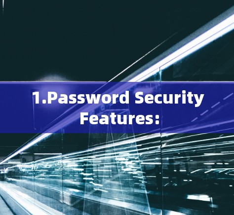 1.Password Security Features: