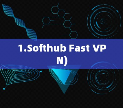 1.Softhub Fast VPN)