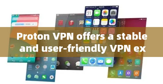 Proton VPN offers a stable and user-friendly VPN experience