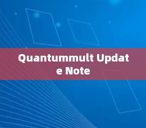 Quantummult Update Note