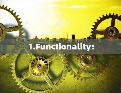 1.Functionality: